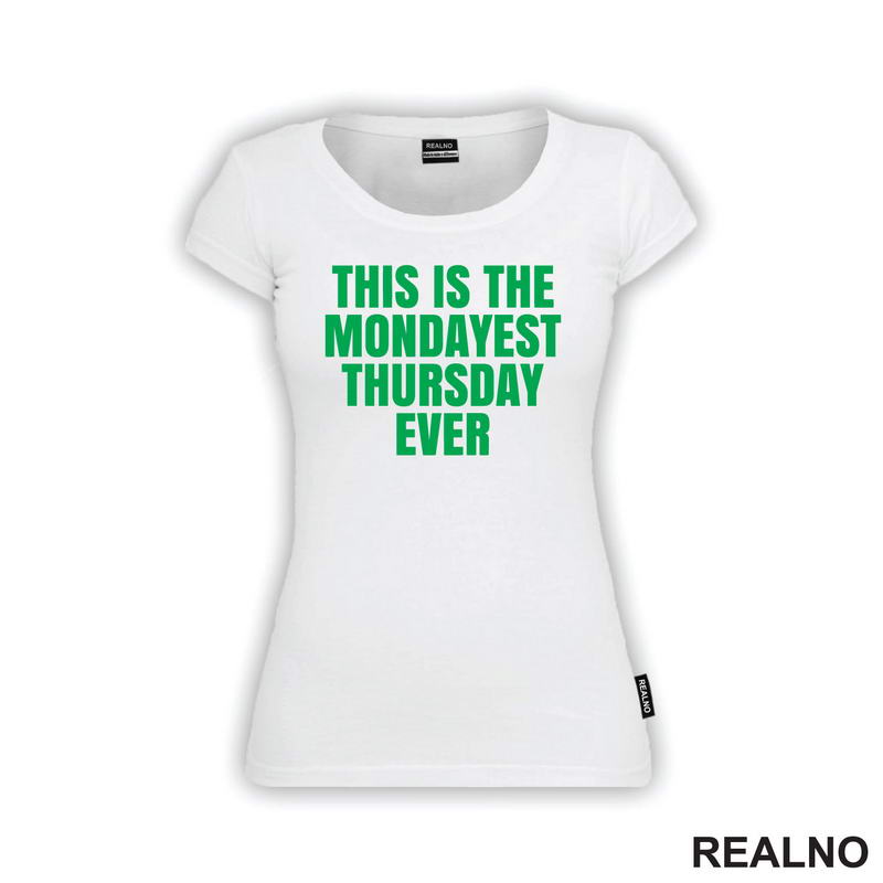 This Is The Mondayest Thursday Ever - Green - Humor