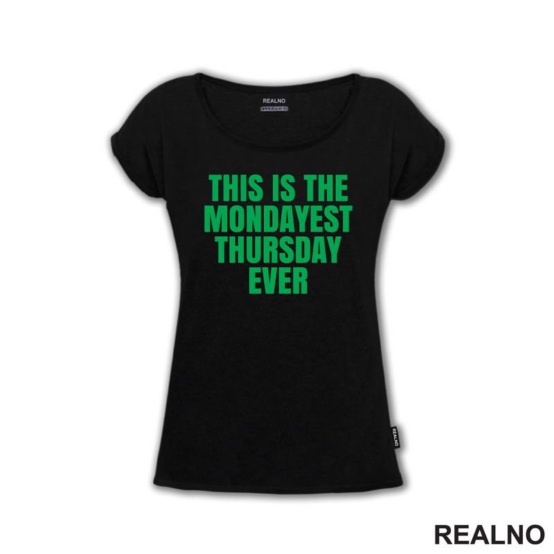 This Is The Mondayest Thursday Ever - Green - Humor