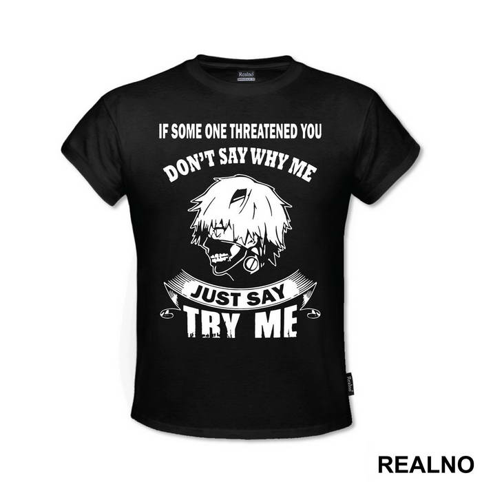 If Some One Threatened You Don't Say Why Me Say Try Me - Tokyo Ghoul