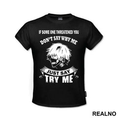 If Some One Threatened You Don't Say Why Me Say Try Me - Tokyo Ghoul