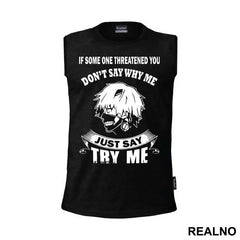 If Some One Threatened You Don't Say Why Me Say Try Me - Tokyo Ghoul