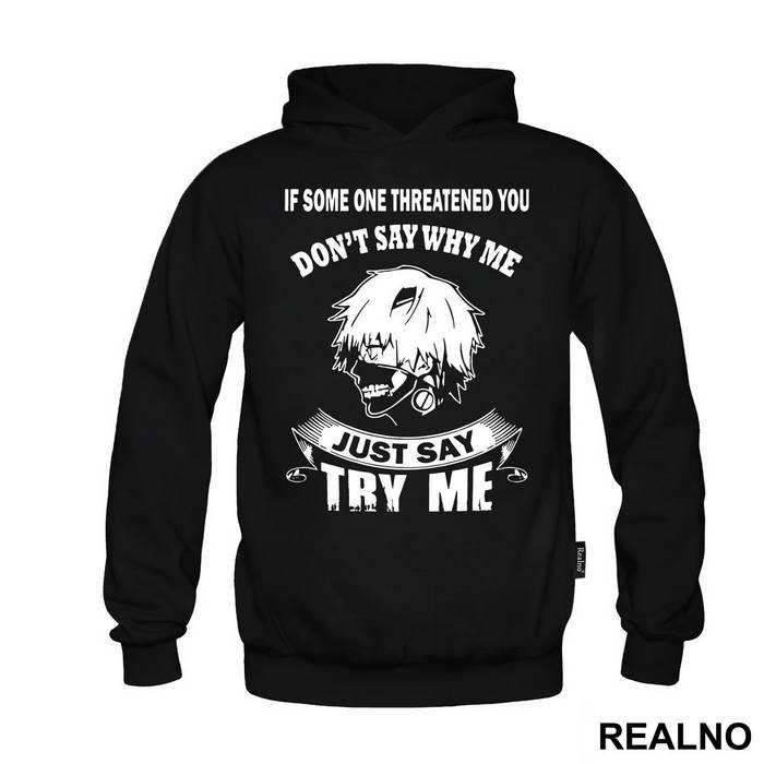 If Some One Threatened You Don't Say Why Me Say Try Me - Tokyo Ghoul