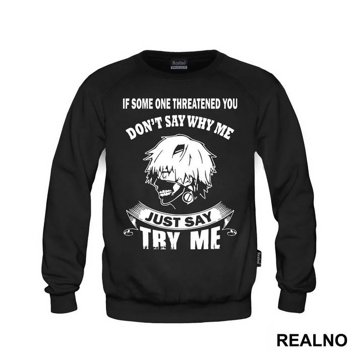 If Some One Threatened You Don't Say Why Me Say Try Me - Tokyo Ghoul