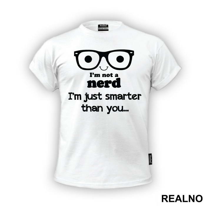 I'm Not A Nerd I'm Just Smarter Than You - Engineer