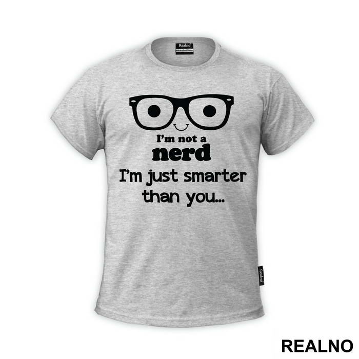 I'm Not A Nerd I'm Just Smarter Than You - Engineer