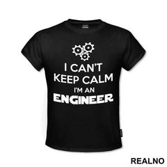 I Can't Keep Calm I'm An - Engineer