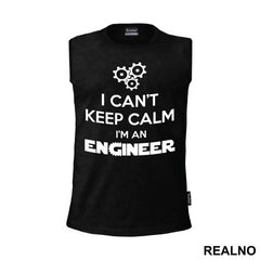 I Can't Keep Calm I'm An - Engineer