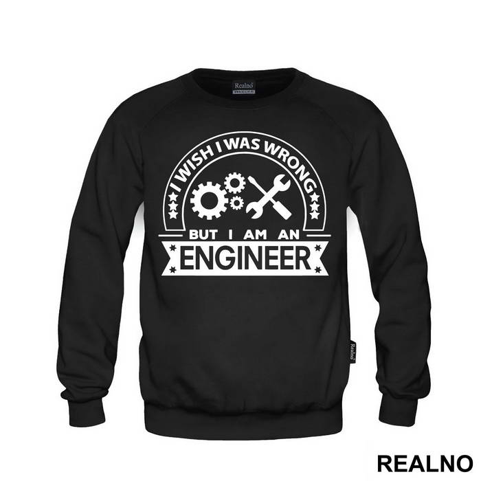 I Wish I Was Wrong But I'm An - Engineer