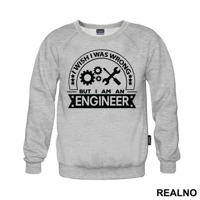 I Wish I Was Wrong But I'm An - Engineer