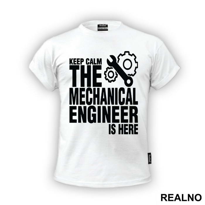 Keep Calm The Mechanical Is Here - Engineer