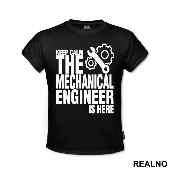 Keep Calm The Mechanical Is Here - Engineer