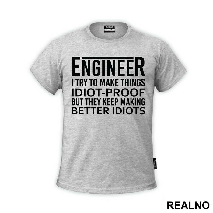 I Try To Make Things Idiot-proof But They Keep Making Better Idiots - Engineer