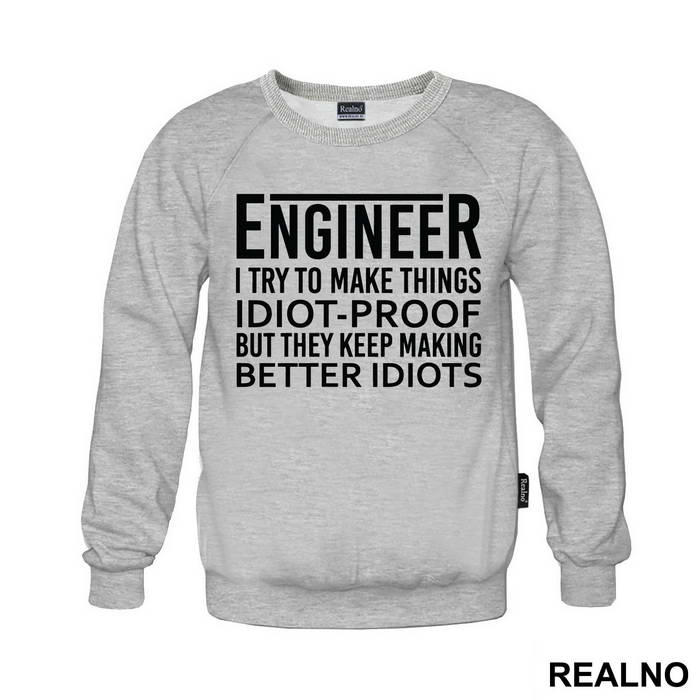 I Try To Make Things Idiot-proof But They Keep Making Better Idiots - Engineer