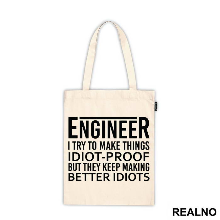 I Try To Make Things Idiot-proof But They Keep Making Better Idiots - Engineer