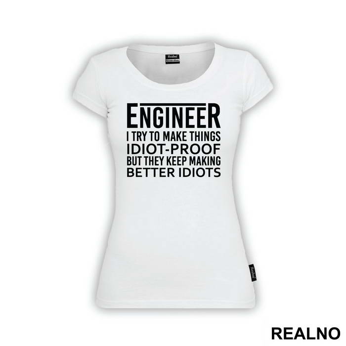 I Try To Make Things Idiot-proof But They Keep Making Better Idiots - Engineer