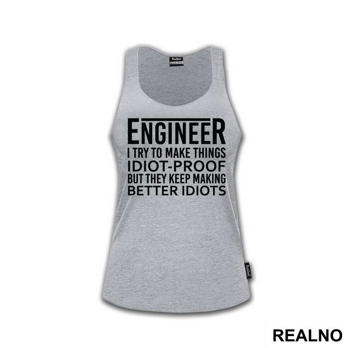 I Try To Make Things Idiot-proof But They Keep Making Better Idiots - Engineer
