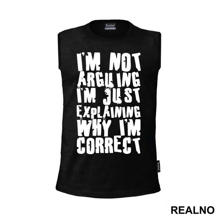 I'm Not Arguing I'm Just Explaining Why I'm Correct - Engineer