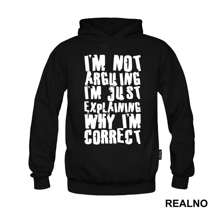I'm Not Arguing I'm Just Explaining Why I'm Correct - Engineer