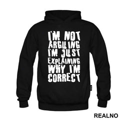 I'm Not Arguing I'm Just Explaining Why I'm Correct - Engineer
