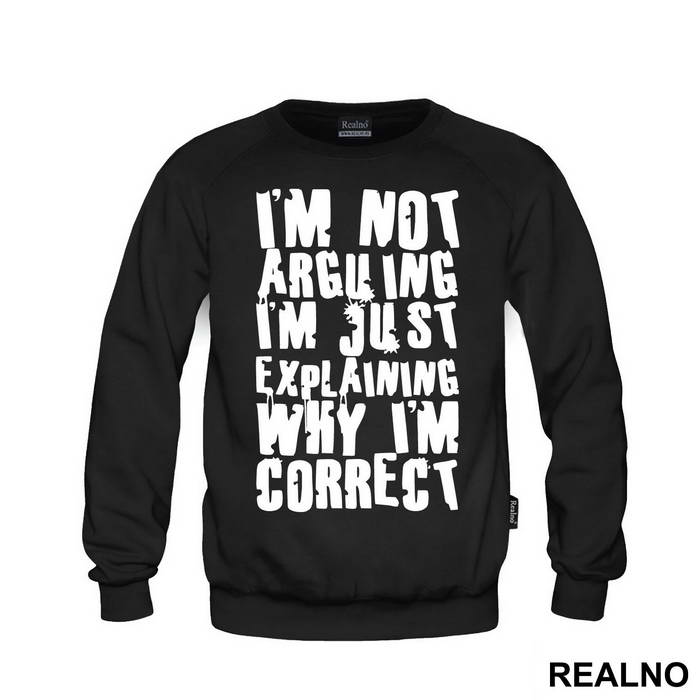 I'm Not Arguing I'm Just Explaining Why I'm Correct - Engineer