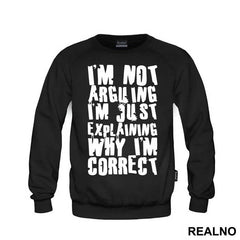 I'm Not Arguing I'm Just Explaining Why I'm Correct - Engineer