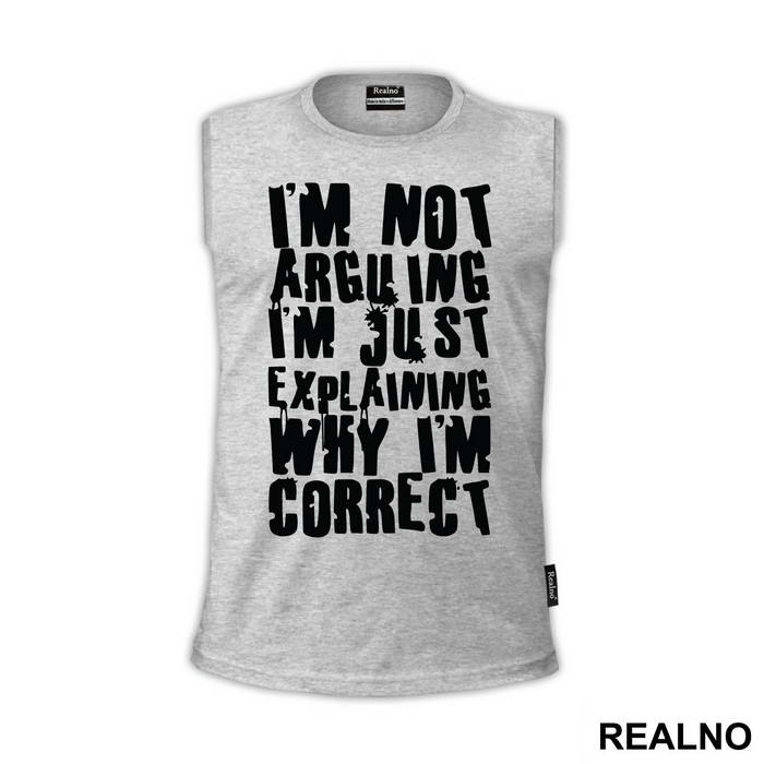 I'm Not Arguing I'm Just Explaining Why I'm Correct - Engineer