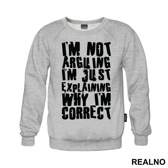 I'm Not Arguing I'm Just Explaining Why I'm Correct - Engineer