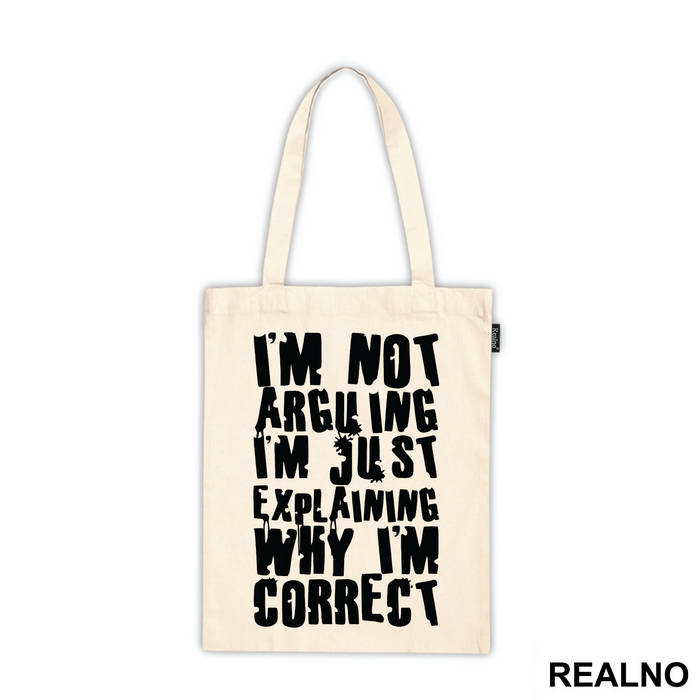 I'm Not Arguing I'm Just Explaining Why I'm Correct - Engineer
