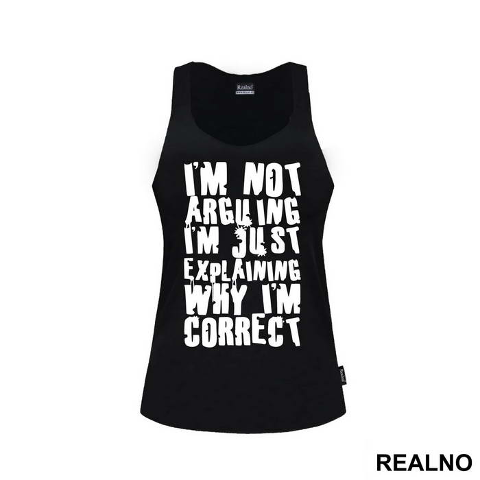 I'm Not Arguing I'm Just Explaining Why I'm Correct - Engineer