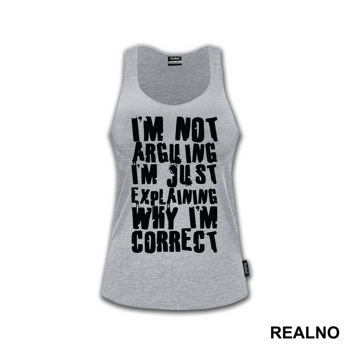 I'm Not Arguing I'm Just Explaining Why I'm Correct - Engineer