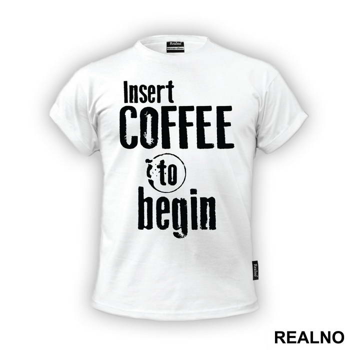 Insert Coffee To Begin - Engineer