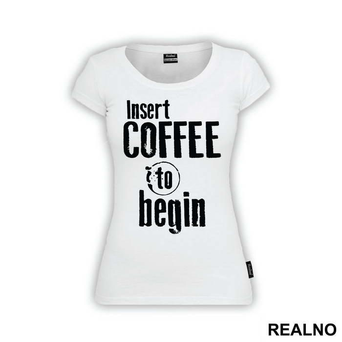 Insert Coffee To Begin - Engineer