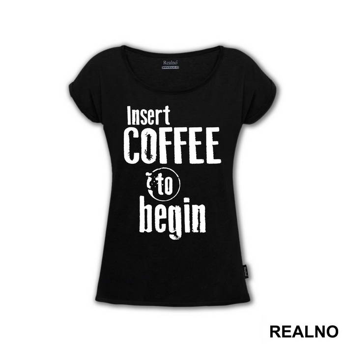 Insert Coffee To Begin - Engineer