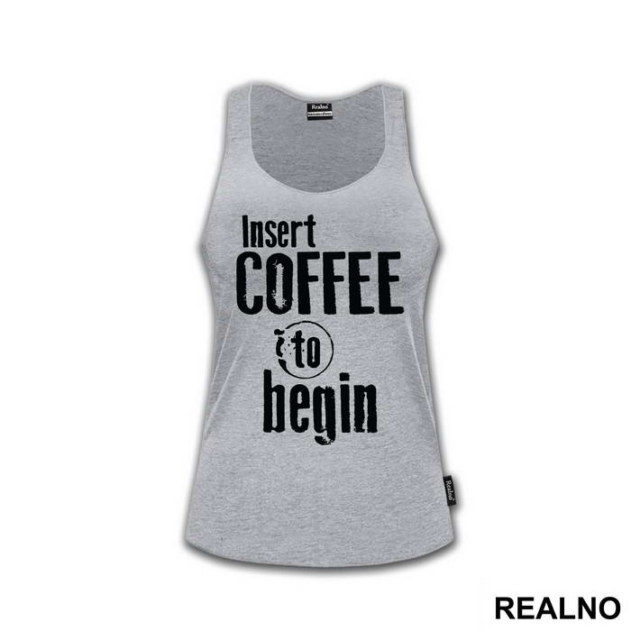 Insert Coffee To Begin - Engineer