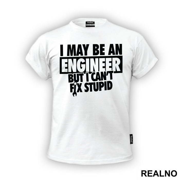 I Can't Fix Stupid - Engineer