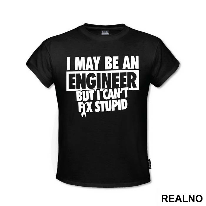 I Can't Fix Stupid - Engineer