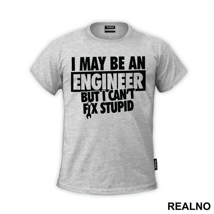 I Can't Fix Stupid - Engineer