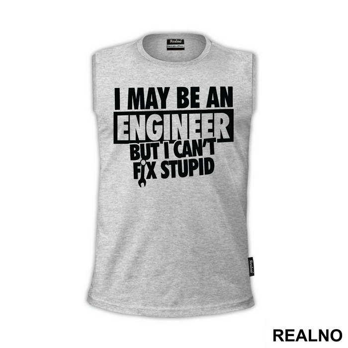 I Can't Fix Stupid - Engineer