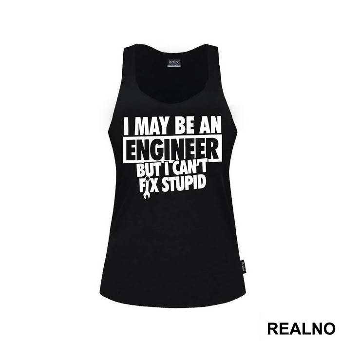 I Can't Fix Stupid - Engineer