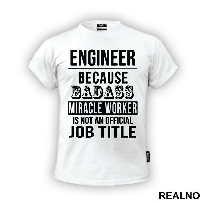 Badass Miriacle Worker Is Not An Official Job Title - Engineer