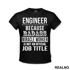 Badass Miriacle Worker Is Not An Official Job Title - Engineer