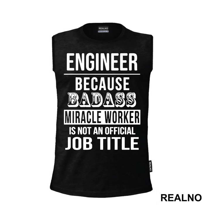 Badass Miriacle Worker Is Not An Official Job Title - Engineer