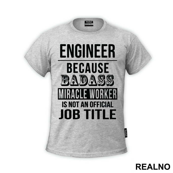 Badass Miriacle Worker Is Not An Official Job Title - Engineer