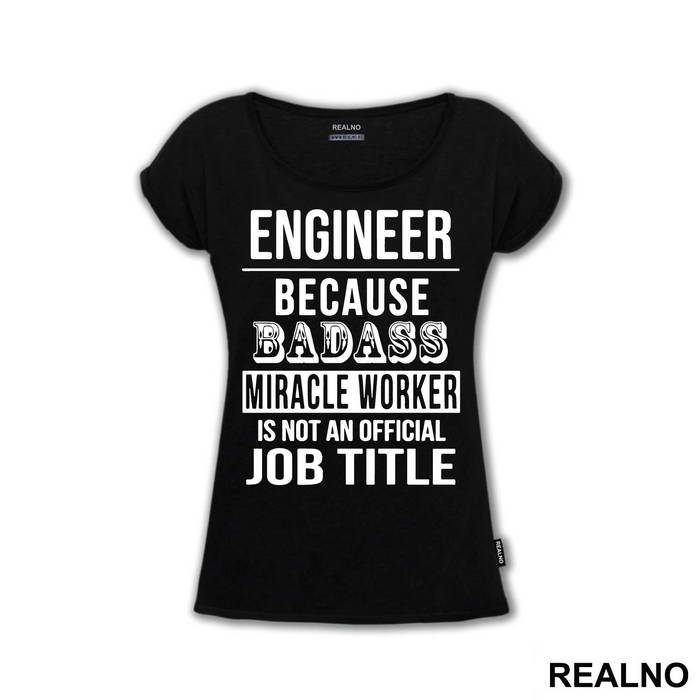 Badass Miriacle Worker Is Not An Official Job Title - Engineer
