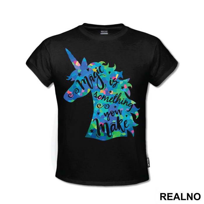 Magic Is Something You Make - Unicorn - Jednorog - Majica