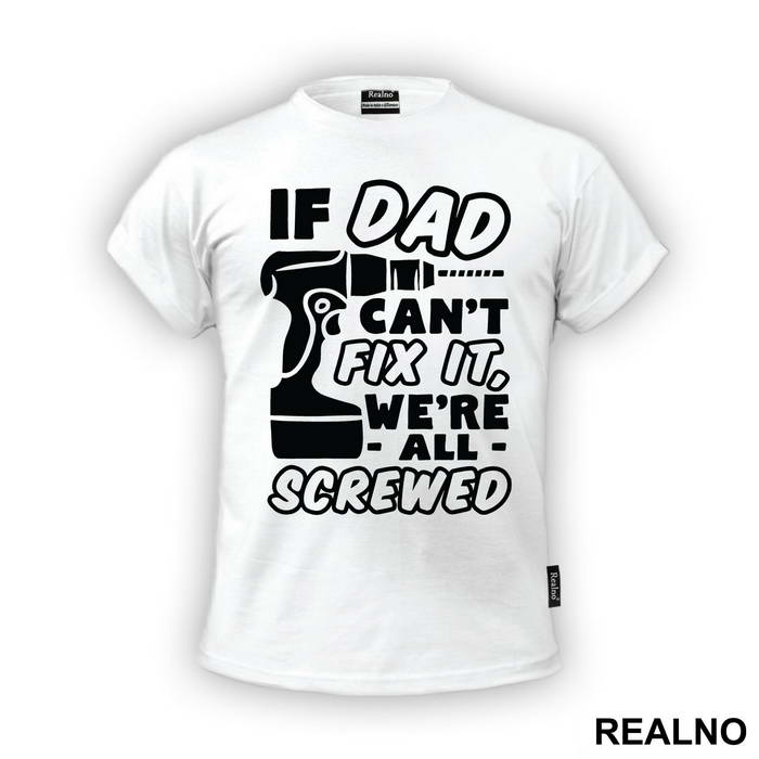 If Dad Can't Fix It We're All Screwed - Engineer