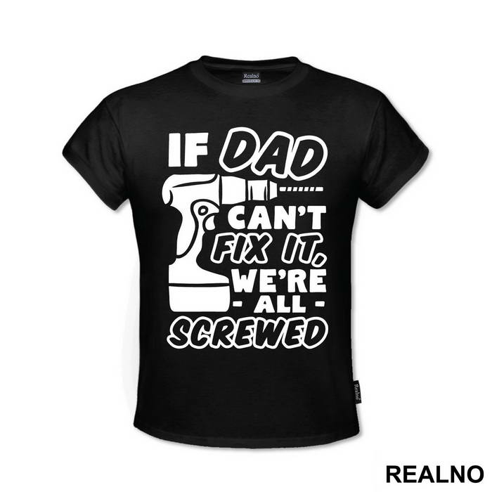 If Dad Can't Fix It We're All Screwed - Engineer