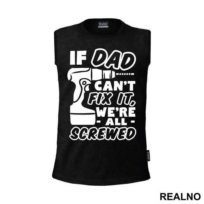 If Dad Can't Fix It We're All Screwed - Engineer