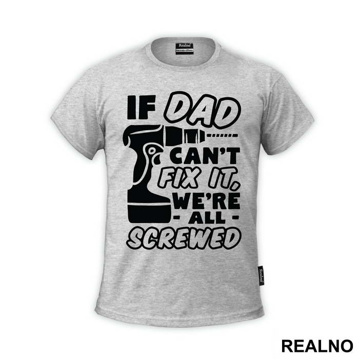 If Dad Can't Fix It We're All Screwed - Engineer