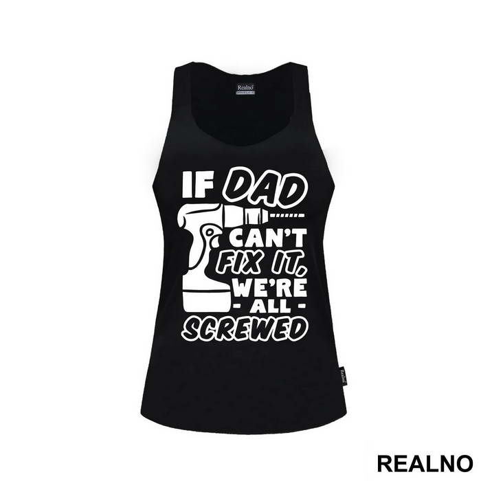 If Dad Can't Fix It We're All Screwed - Engineer